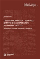Gregory Tucker - The Hymnography of the Middle Byzantine Ecclesiastic Rite & ist Festal Theology