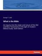 George T. Ladd - What is the Bible