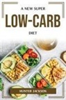 Hunter Jackson - A NEW SUPER LOW-CARB DIET