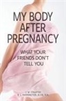 Brena L Harrington, J M Stauffer - My Body After Pregnancy - What Your Friends Don't Tell You