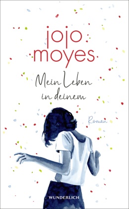 Jojo Moyes - Mein Leben in deinem - Der neue Roman der Bestsellerautorin