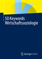 Springer Fachmedien, Springer Fachmedien Wiesbaden, Springer Fachmedien Wiesbaden - 50 Keywords Wirtschaftssoziologie