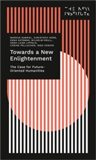 Markus Gabriel, Christoph Horn, Anna Katsman, Anna et a Katsman, Wilhelm Krull, Anna Luisa Lippold... - Towards a New Enlightenment - The Case for Future-Oriented Humanities