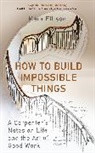 Mark Ellison, Ellison Mark - How to Build Impossible Things