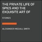 Alexander McCall Smith - The Private Life of Spies and The Exquisite Art of Getting Even