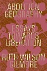 Ruth Wilson Gilmore, Gilmore Ruth Wilson, Brenna Bandar, Alberto Toscano - Abolition Geography
