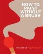 Red Hong Yi - How to Paint Without a Brush
