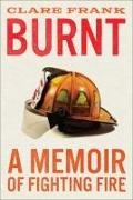Clare Frank - Burnt - A Memoir of Fighting Fire