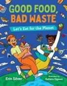 Erin Silver, Suharu Ogawa - Good Food, Bad Waste