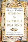 John H Walton, John H. Walton - Wisdom for Faithful Reading