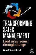 Grant van Ulbrich, Grant Van Ulbrich, Grant (Global Director of Sales Trans Van Ulbrich, Grant (Global Director of Sales Transformation) Van Ulbrich - Transforming Sales Management Lead Sales Teams Through Change