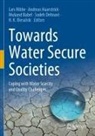 Mukand Babel, Mukand Babel et al, H. K. Biesalski, Sudeh Dehnavi, Andreas Haarstrick, Lars Ribbe - Towards Water Secure Societies