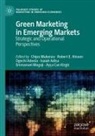 Ogechi Adeola, Ogechi Adeola et al, Isaiah Adisa, Robert E Hinson, Robert E. Hinson, Ayça Can Kirgiz... - Green Marketing in Emerging Markets