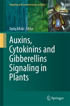 Tariq Aftab - Auxins, Cytokinins and Gibberellins Signaling in Plants