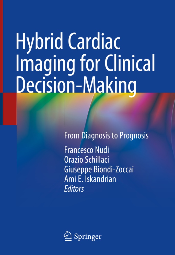 Giuseppe Biondi-Zoccai, Giuseppe Biondi-Zoccai et al, Ami E. Iskandrian, Francesco Nudi, Orazio Schillaci - Hybrid Cardiac Imaging for Clinical Decision-Making From Diagnosis to Prognosis