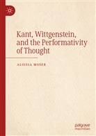 Aloisia Moser - Kant, Wittgenstein, and the Performativity of Thought