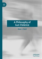 Alan J Reid, Alan J. Reid - A Philosophy of Gun Violence