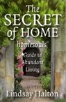 Lindsay Halton, Halton Lindsay - Secret of Home, The – homesouls Guide to Abundant Living