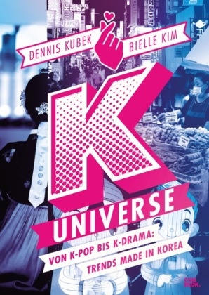 Bielle Kim, Dennis Kubek - K-Universe - Von K-Pop bis K-Drama: Trends made in Korea (Kimchi, BTS, Blackpink, K-Beauty u.v.m.: 70 Themen, mehr als 350 Bilder und geballtes Hintergrundwissen zur koreanischen Kulturwelle / Hallyu)