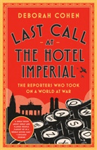 Deborah Cohen - Last Call at the Hotel Imperial