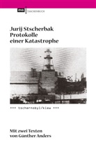 Jurij Stscherbak - Protokolle einer Katastrophe. Tschernobyl/Kiew