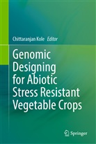 Chittaranjan Kole - Genomic Designing for Abiotic Stress Resistant Vegetable Crops