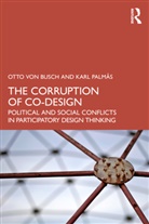 Karl Palmas, Karl Palmås, Otto von Busch, Otto Palmas Von Busch - The Corruption of Co-Design