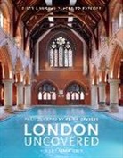 Mark Daly, Peter Dazeley, Peter Dazely - London Uncovered (New Edition): More Than Sixty Unusual Places to Explore