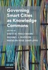 Brett M. (Villanova University Frischmann, Brett M. Frischmann, Frischmann Brett M., Michael J. Madison, Madison Michael J., Madelyn Rose Sanfilippo - Governing Smart Cities As Knowledge Commons