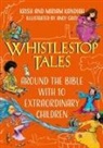 Krish Kandiah, Miriam Kandiah, Andy Gray - Whistlestop Tales: Around the Bible with 10 Extraordinary Children