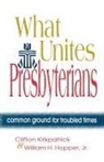 William H. Hopper Jr., Clifton Kirkpatrick - What Unites Presbyterians