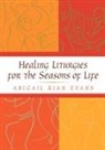 Abigail Rian Evans, Terry Evans - Healing Liturgies for the Seasons of Life