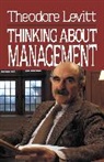Theodore Levitt, Levitt Mortimer - Thinking About Management