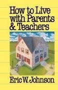 Eric W. Johnson - How to Live with Parents and Teachers