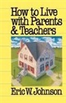 Eric W. Johnson - How to Live with Parents and Teachers