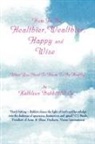 Kathleen Babbitt - How to Be Healthier, Wealthier, Happy and Wise