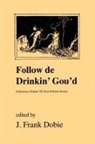 J. Frank Dobie - Follow de Drinkin' Gou'd