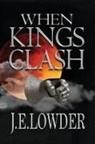 J. E. Lowder - When Kings Clash