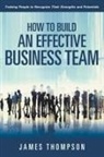 James Thompson - How to Build an Effective Business Team