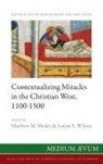 Matthew M Mesley, Louise E Wilson - Contextualizing Miracles in the Christian West, 1100-1500