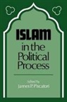 James P. Piscatori - Islam in the Political Process
