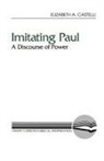 Elizabeth A. Castelli - Imitating Paul: A Discourse of Power