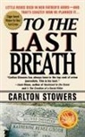 Carlton Stowers - To the Last Breath