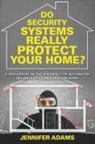 Jennifer Adams - Do Security Systems Really Protect Your Home?