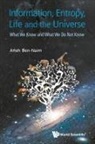 Arieh Ben-Naim, Arieh Ben-Naim - Information, Entropy, Life And The Universe: What We Know And What We Do Not Know