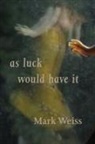 Mark Weiss - As Luck Would Have It
