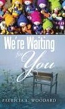 Patricia L. Woodard - We're Waiting for You