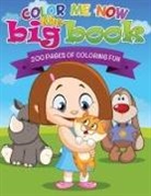 Speedy Publishing Llc - Color Me Now the Big Book (200 Pages of Coloring Fun)