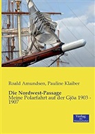 Roald Amundsen, Pauline Klaiber - Die Nordwest-Passage