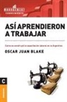 Oscar Juan Blake - Así aprendieron a trabajar